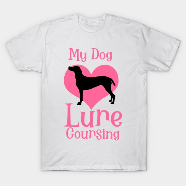 My Dog Loves Lure Coursing T-Shirt by BEAUTIFUL WORDSMITH